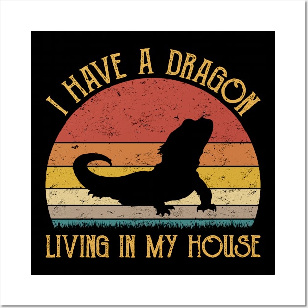 I Have A Dragon Living In My House Love Bearded Dragons Wall Art by HenryClarkeFashion